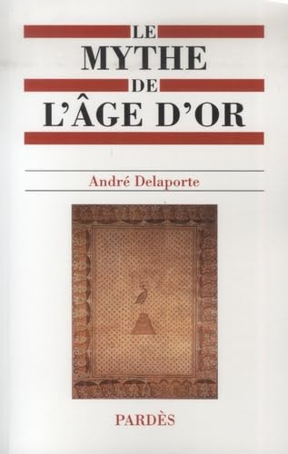 Le mythe de l'âge d'or : estas, histoire(s) et géographie(s) de l'âge d'or