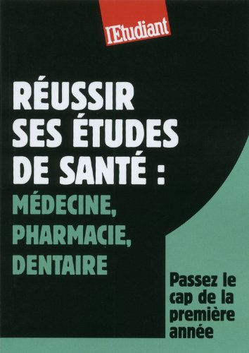 Réussir ses études de santé : médecine, pharmacie, dentaire : passez le cap de la première année
