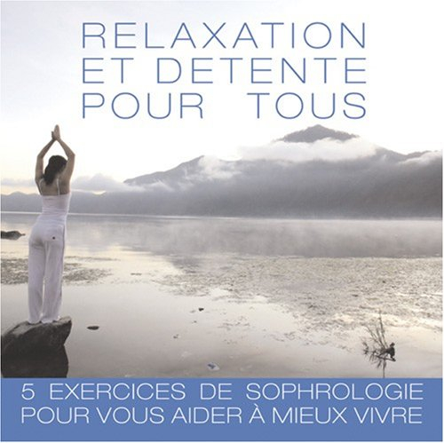 Relaxation et détente pour tous : 5 exercices de relaxation pour vous aider à mieux vivre. Vol. 1