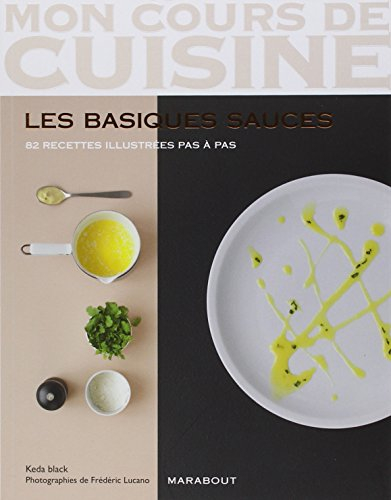 Les basiques sauces : 82 recettes illustrées pas à pas