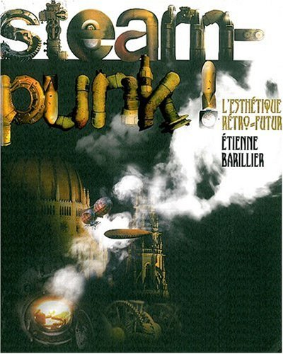 Steampunk ! : l'esthétique rétro-futur