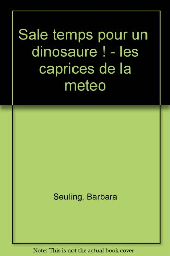 Sale temps pour un dinosaure ! : les caprices de la météo
