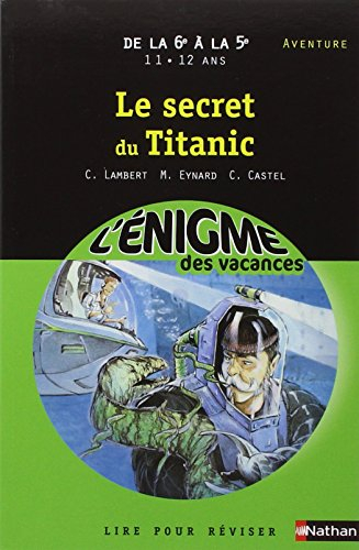 Le secret du Titanic : de la 6e à la 5e, 11-12 ans, aventure