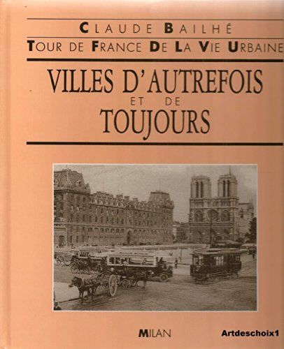 villes d'autrefois et de toujours : tour de france de la vie urbaine