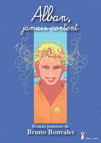 Alban, jamais content : roman jeunesse