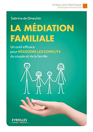 La médiation familiale : un outil efficace pour résoudre les conflits du couple et de la famille
