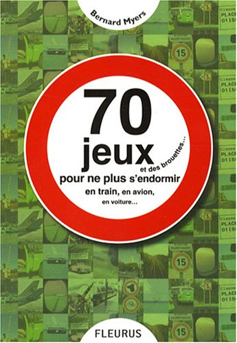 70 jeux et des brouettes... : pour ne plus s'endormir en train, en avion, en voiture...