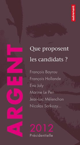 Argent : que proposent les candidats ? : François Bayrou, François Hollande, Eva Joly, Marine Le Pen
