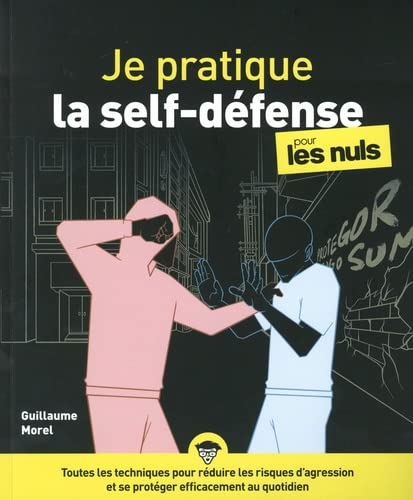 Je pratique la self-défense pour les nuls : détection, dissuasion, désescalade, défense, dénouement 