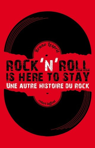 Rock'n'roll is here to stay : une autre histoire du rock