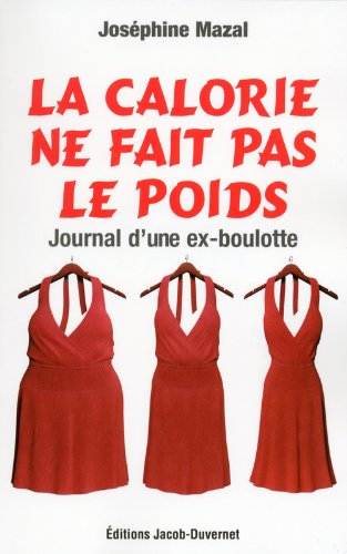 La calorie ne fait pas le poids : journal d'une ex-boulotte