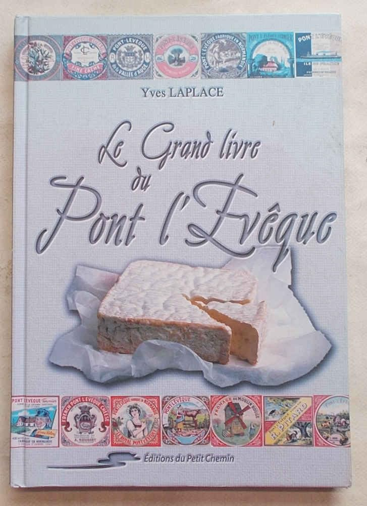 Le grand livre du Pont-l'Évêque : Un trésor de notre patrimoine, un fromage d'appellation d'origine 