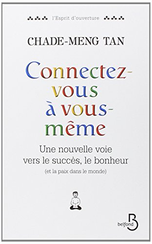 Connectez-vous à vous-même : une nouvelle voie vers le succès, le bonheur (et la paix dans le monde)