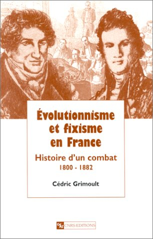 Evolutionnisme et fixisme en France : histoire d'un combat, 1800-1882