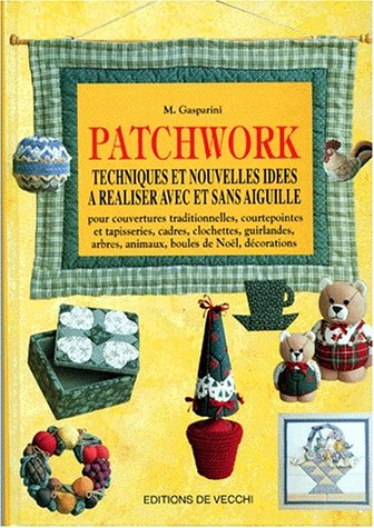 Patchwork : techniques et nouvelles idées à réaliser avec et sans aiguille