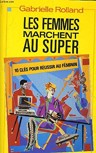 Les femmes marchent au super : 10 clefs pour réussir au féminin