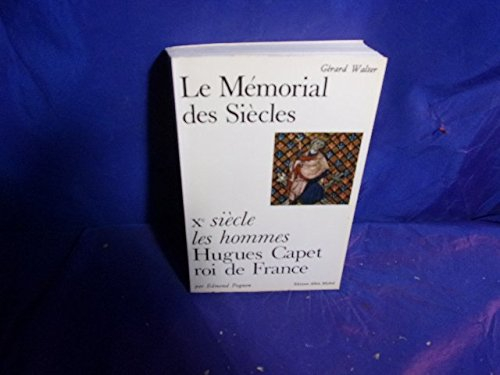 le mémorial des siècles -x è siècle les hommes: hugues capet, roi de france