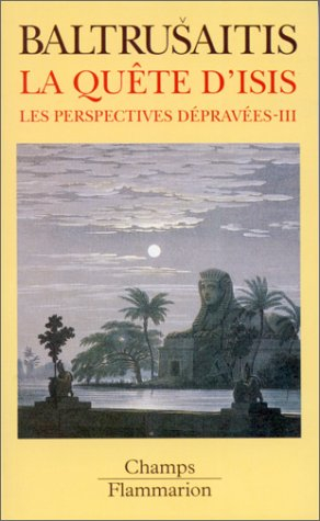 Les perspectives dépravées. Vol. 3. La quête d'Isis : essai sur la légende d'un mythe