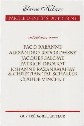 Parole d'initiés du présent : entretiens avec Paco Rabanne, Alexandro Jodorowsky, Jacques Salomé, Pa