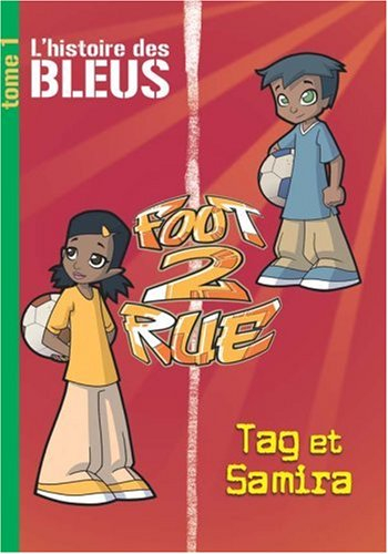 Foot 2 rue : l'histoire des Bleus. Vol. 1. Tag et Samira