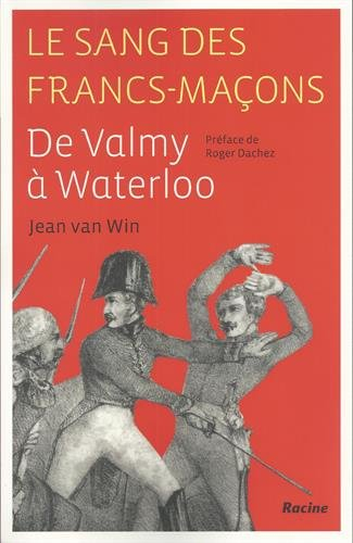 Le sang des francs-maçons : de Valmy à Waterloo