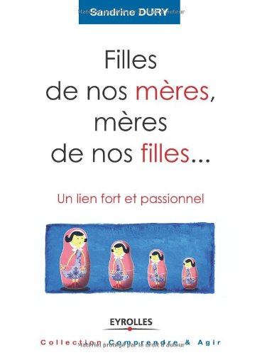 Filles de nos mères, mères de nos filles... : un lien fort et passionnel