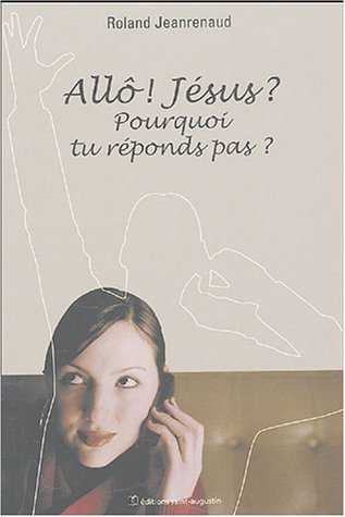 Allô ! Jésus ? Pourquoi tu réponds pas ?