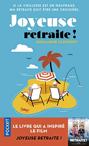 Joyeuse retraite ! : si la vieillesse est un naufrage, ma retraite doit être une croisière
