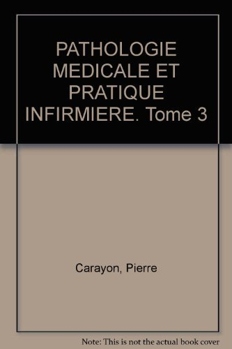 pathologie medicale et pratique infirmiere. tome 3