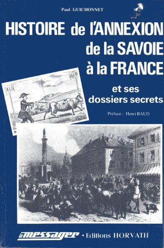 Histoire de l'annexion de la Savoie à la France : et ses dossiers secrets