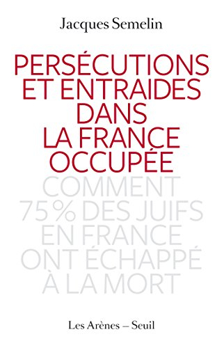 Persécutions et entraides dans la France occupée : comment 75 % des Juifs en France ont échappé à la