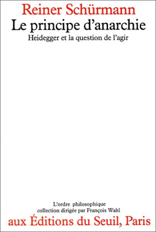 Le Principe d'anarchie : Heidegger et la question de l'agir