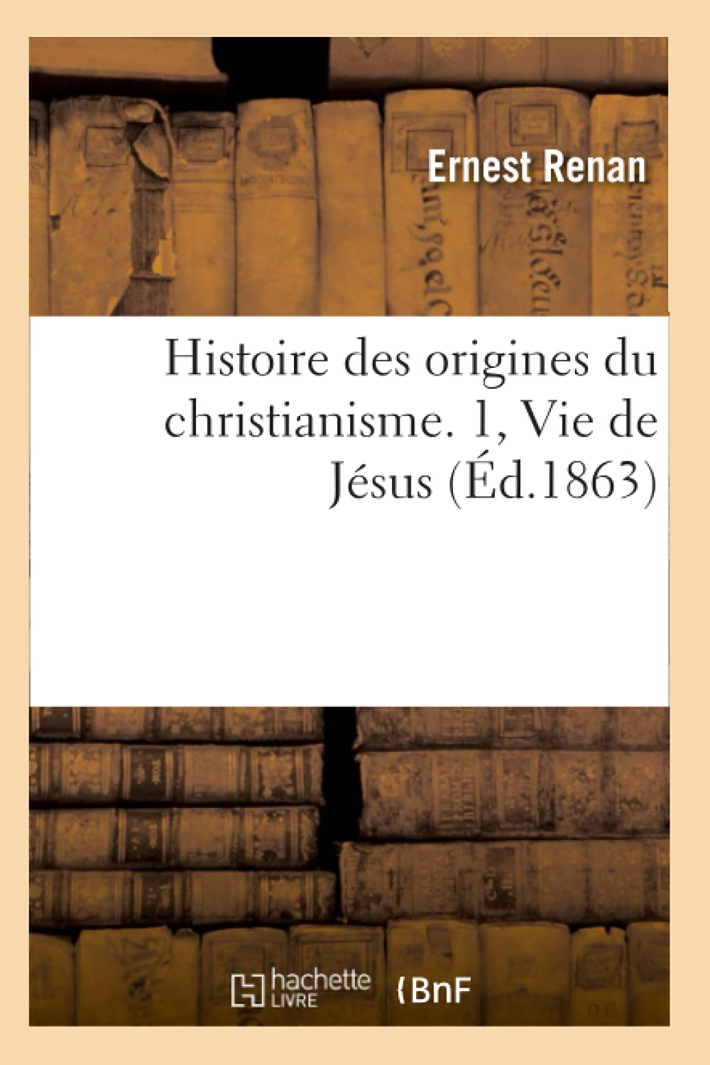 Histoire des origines du christianisme. 1, Vie de Jésus (Ed.1863)