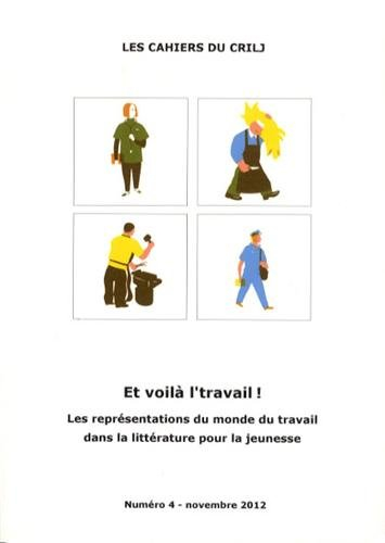 Cahiers du CRILJ (Les), n° 4. Et voilà l'travail ! : les représentations du monde du travail dans la