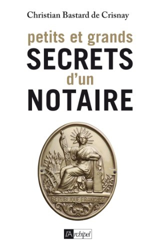 Petits et grands secrets d'un notaire