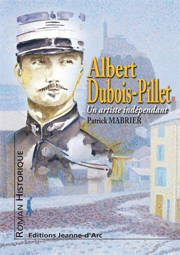 Albert Dubois-Pillet ou L'étonnant itinéraire d'un artiste indépendant