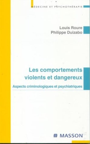 Les comportements violents et dangereux : aspects criminologiques et psychiatriques