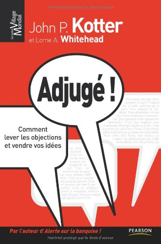 Adjugé ! : comment lever les objections et vendre vos idées