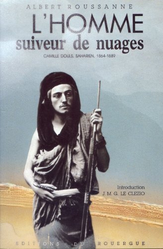 L'Homme suiveur de nuages : Camille Douls, saharien, 1864-1889