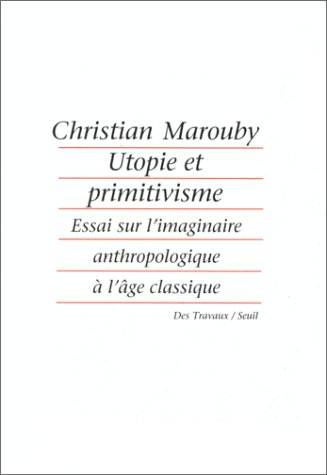 Utopie et primitivisme : essai sur l'imaginaire anthropologique à l'âge classique