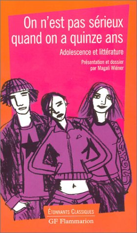 On n'est pas sérieux quand on a quinze ans : adolescence et littérature