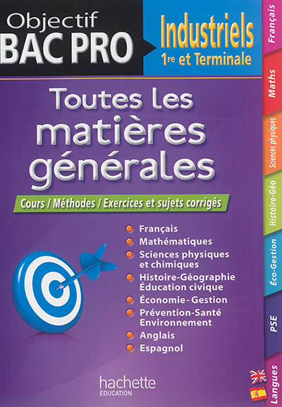 Toutes les matières générales 1re et terminale bac pro industriels : cours, méthodes, exercices et s