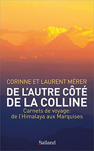 De l'autre côté de la colline : carnets de voyage : de l'Himalaya aux Marquises