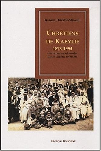 Chrétiens de Kabylie, 1873-1954 : une action missionnaire dans l'Algérie coloniale