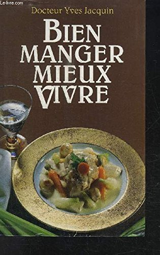 Bien manger, mieux vivre ou Comment apprendre à équilibrer son alimentation pour préserver sa santé 