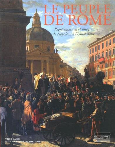 Le peuple de Rome : représentations et imaginaire de Napoléon à l'Unité italienne