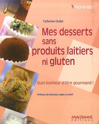 Mes desserts sans produits laitiers ni gluten : quel bonheur d'être gournmand !