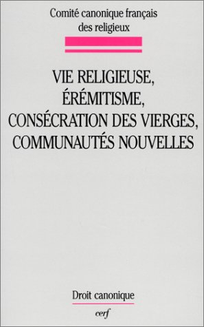 Vie religieuse, érémitisme, consécration des vierges, communautés nouvelles : études canoniques