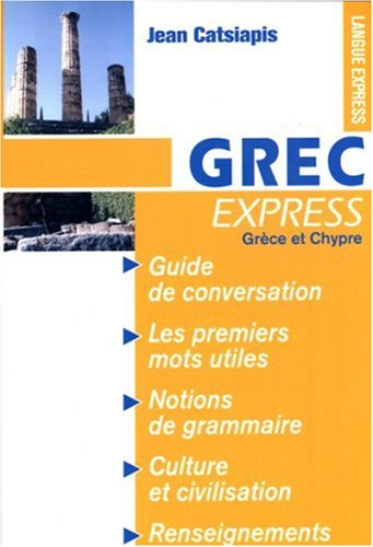 Grec express (Grèce et Chypre) : guide de conversation, les premiers mots utiles, notions de grammai
