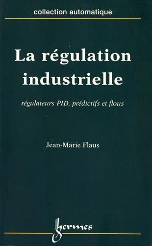 La régulation industrielle : régulateurs PID, prédictifs et flous